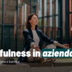 Mindfulness in azienda: una pratica per promuovere il benessere psicologico e ridurre lo stress