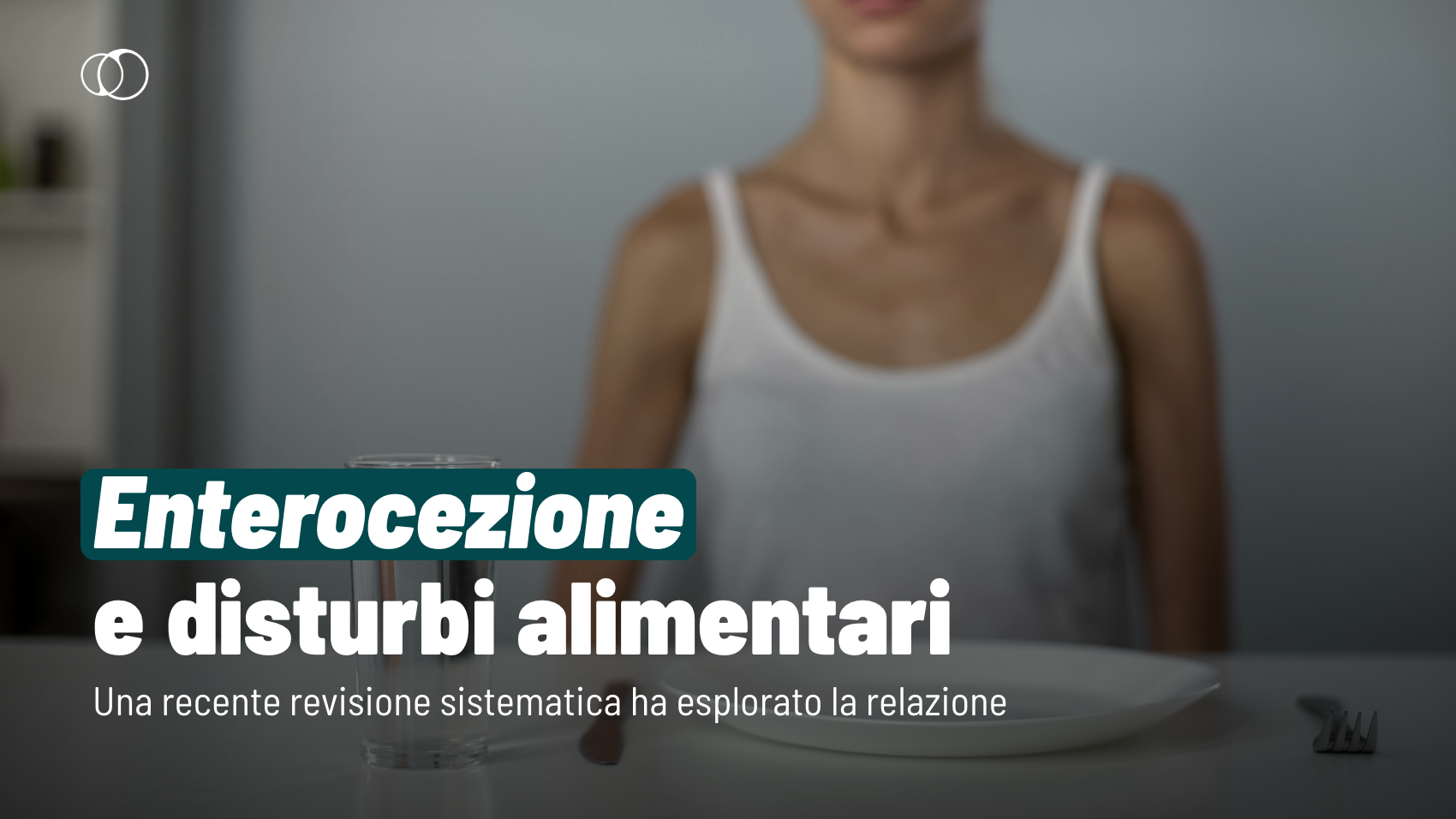 Enterocezione e disturbi alimentari: qual è il loro legame?