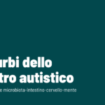 Analisi della recente review sui probiotici nel trattamento per i disturbi dello spettro autistico: il ruolo fondamentale dell’asse microbiota-intestino-cervello-mente